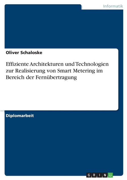 Effiziente Architekturen und Technologien zur Realisierung von Smart Metering im Bereich der Fernübertragung Effiziente Architekturen und Technologien zur Realisierung von Smart Metering im Bereich der Fernübertragung