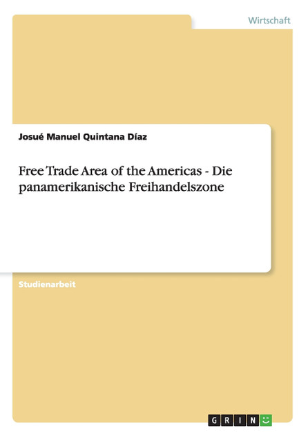 Free Trade Area of the Americas - Die panamerikanische Freihandelszone Free Trade Area of the Americas - Die panamerikanische Freihandelszone