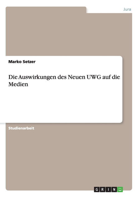 Die Auswirkungen des Neuen UWG auf die Medien Die Auswirkungen des Neuen UWG auf die Medien