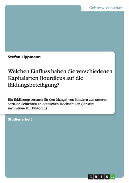 Welchen Einfluss haben die verschiedenen Kapitalarten Bourdieus auf die Bildungsbeteiligung? Welchen Einfluss haben die verschiedenen Kapitalarten Bourdieus auf die Bildungsbeteiligung?