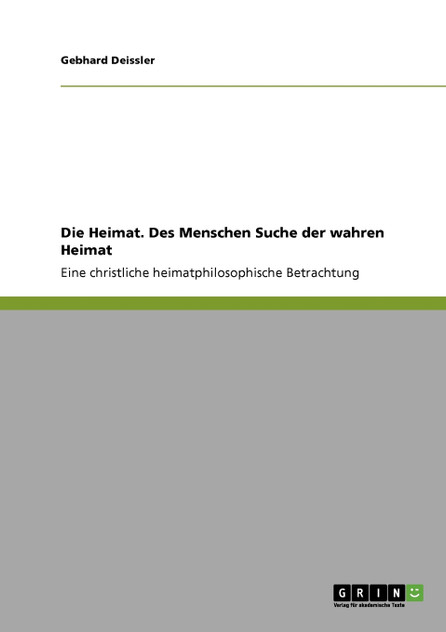 Die Heimat. Des Menschen Suche der wahren Heimat Die Heimat. Des Menschen Suche der wahren Heimat