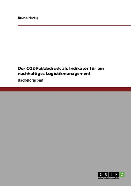 Der CO2-Fußabdruck als Indikator für ein nachhaltiges Logistikmanagement Der CO2-Fußabdruck als Indikator für ein nachhaltiges Logistikmanagement