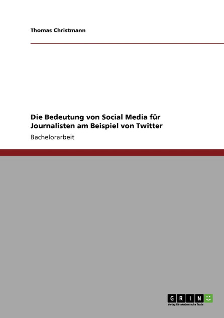 Die Bedeutung von Social Media für Journalisten am Beispiel von Twitter Die Bedeutung von Social Media für Journalisten am Beispiel von Twitter