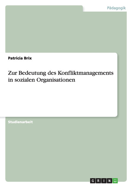 Zur Bedeutung des Konfliktmanagements in sozialen Organisationen Zur Bedeutung des Konfliktmanagements in sozialen Organisationen