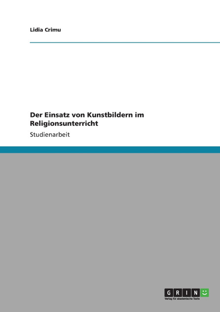 Der Einsatz von Kunstbildern im Religionsunterricht Der Einsatz von Kunstbildern im Religionsunterricht
