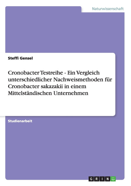 Cronobacter Testreihe - Ein Vergleich unterschiedlicher Nachweismethoden für Cronobacter sakazakii in einem Mittelständischen Unternehmen Cronobacter Testreihe - Ein Vergleich unterschiedlicher Nachweismethoden für Cronobacter sakazakii in einem Mittelständischen Unternehmen