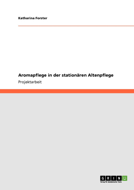 Aromapflege in der stationären Altenpflege Aromapflege in der stationären Altenpflege