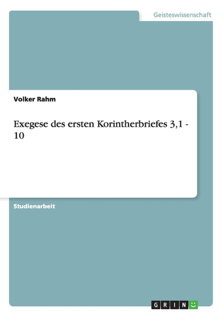 Exegese des ersten Korintherbriefes 3,1 - 10 Exegese des ersten Korintherbriefes 3,1 - 10