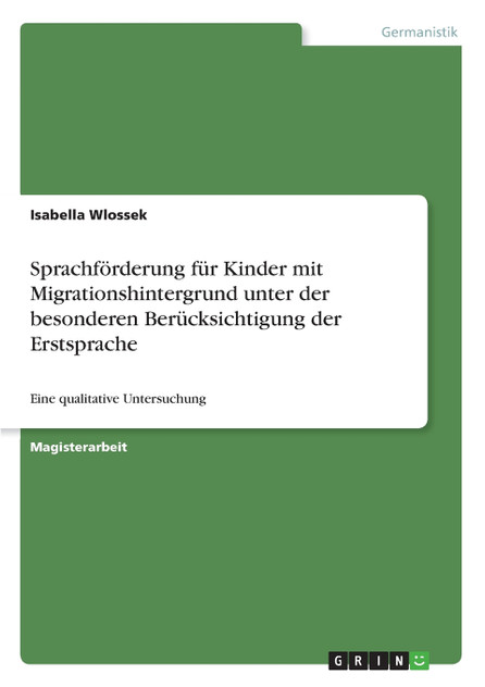 Sprachförderung für Kinder mit Migrationshintergrund unter der besonderen Berücksichtigung der Erstsprache