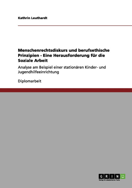 Menschenrechtsdiskurs und berufsethische Prinzipien - Eine Herausforderung für die Soziale Arbeit Menschenrechtsdiskurs und berufsethische Prinzipien - Eine Herausforderung für die Soziale Arbeit
