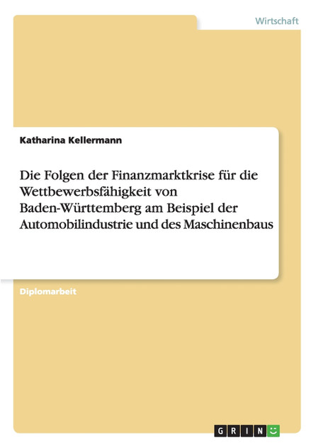 Die Folgen der Finanzmarktkrise für die Wettbewerbsfähigkeit von Baden-Württemberg am Beispiel der Automobilindustrie und des Maschinenbaus