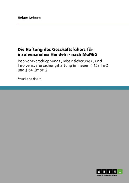 Die Haftung des Geschäftsfühers für insolvenznahes Handeln - nach MoMiG