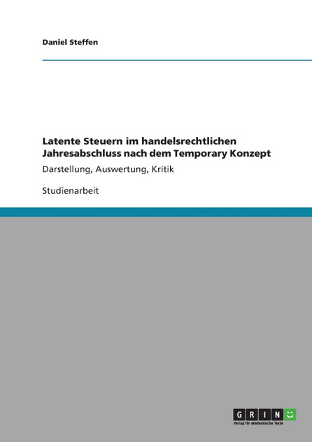 Latente Steuern im handelsrechtlichen Jahresabschluss nach dem Temporary Konzept Latente Steuern im handelsrechtlichen Jahresabschluss nach dem Temporary Konzept
