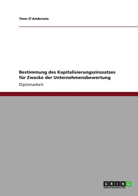 Bestimmung des Kapitalisierungszinssatzes für Zwecke der Unternehmensbewertung Bestimmung des Kapitalisierungszinssatzes für Zwecke der Unternehmensbewertung