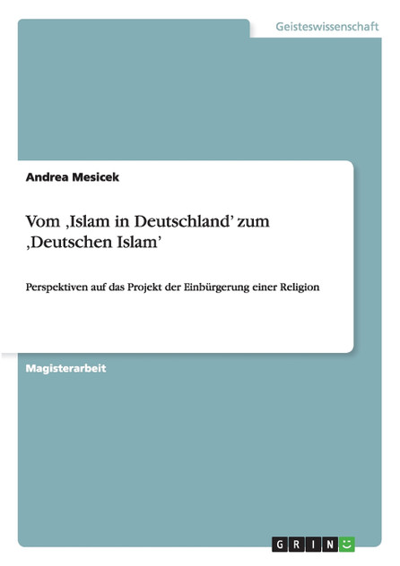 Vom ‚Islam in Deutschland' zum ‚Deutschen Islam' Vom ‚Islam in Deutschland' zum ‚Deutschen Islam'