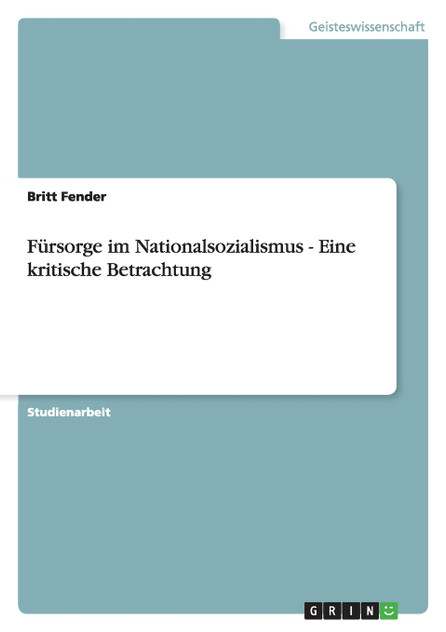 Fürsorge im Nationalsozialismus - Eine kritische Betrachtung Fürsorge im Nationalsozialismus - Eine kritische Betrachtung