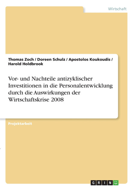 Vor- und Nachteile antizyklischer Investitionen in die Personalentwicklung durch die Auswirkungen der Wirtschaftskrise 2008 Vor- und Nachteile antizyklischer Investitionen in die Personalentwicklung durch die Auswirkungen der Wirtschaftskrise 2008