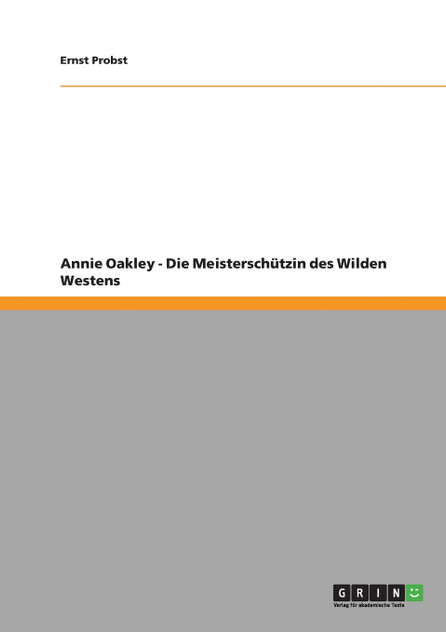 Annie Oakley - Die Meisterschützin des Wilden Westens Annie Oakley - Die Meisterschützin des Wilden Westens