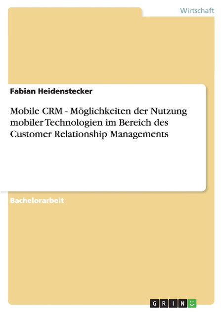 Mobile CRM. Möglichkeiten der Nutzung mobiler Technologien im Bereich des Customer Relationship Managements Mobile CRM. Möglichkeiten der Nutzung mobiler Technologien im Bereich des Customer Relationship Managements