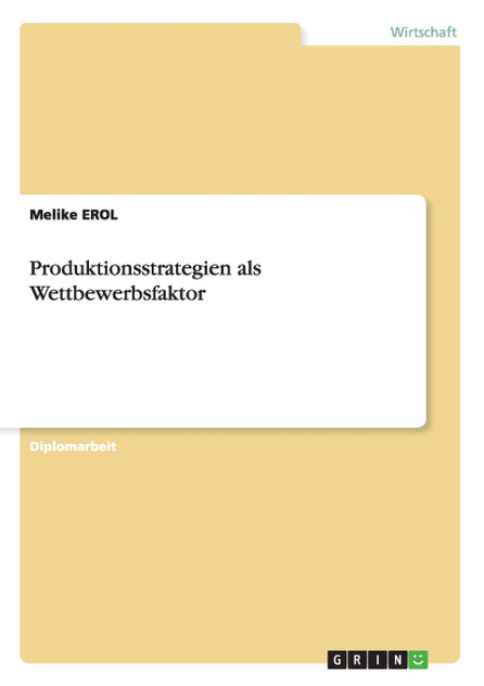 Produktionsstrategien als Wettbewerbsfaktor Produktionsstrategien als Wettbewerbsfaktor
