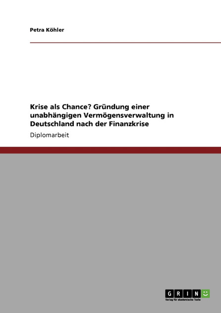 Krise als Chance? Gründung einer unabhängigen Vermögensverwaltung in Deutschland nach der Finanzkrise Krise als Chance? Gründung einer unabhängigen Vermögensverwaltung in Deutschland nach der Finanzkrise