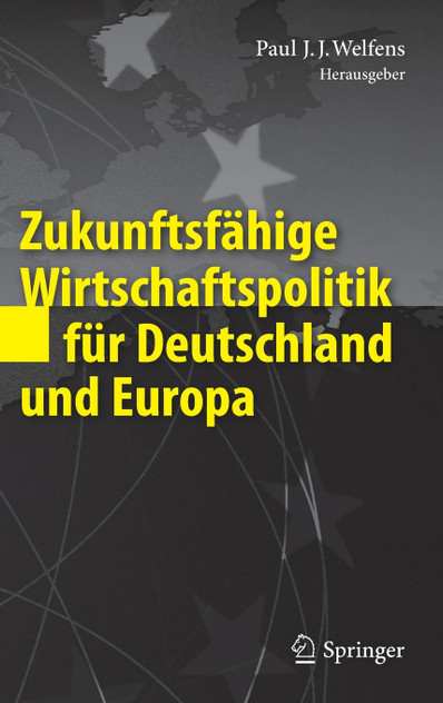 Zukunftsfähige Wirtschaftspolitik für Deutschland und Europa Zukunftsfähige Wirtschaftspolitik für Deutschland und Europa