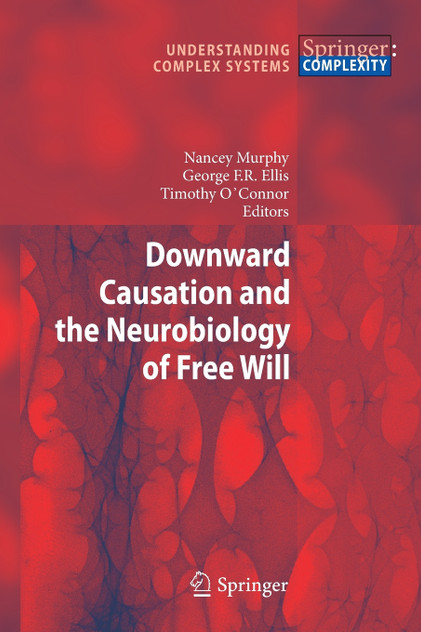 Downward Causation and the Neurobiology of Free Will Downward Causation and the Neurobiology of Free Will