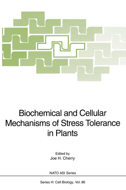 Biochemical and Cellular Mechanisms of Stress Tolerance in Plants Biochemical and Cellular Mechanisms of Stress Tolerance in Plants