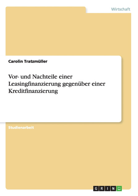 Vor- und Nachteile einer Leasingfinanzierung gegenüber einer Kreditfinanzierung Vor- und Nachteile einer Leasingfinanzierung gegenüber einer Kreditfinanzierung