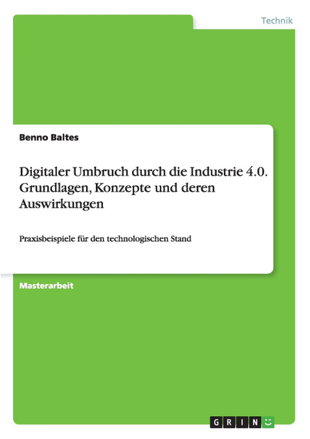 Digitaler Umbruch durch die Industrie 4.0. Grundlagen, Konzepte und deren Auswirkungen