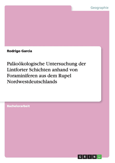 Paläoökologische Untersuchung der Lintforter Schichten anhand von Foraminiferen aus dem Rupel Nordwestdeutschlands Paläoökologische Untersuchung der Lintforter Schichten anhand von Foraminiferen aus dem Rupel Nordwestdeutschlands