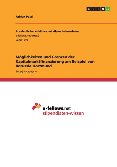 Möglichkeiten und Grenzen der Kapitalmarktfinanzierung am Beispiel von Borussia Dortmund Möglichkeiten und Grenzen der Kapitalmarktfinanzierung am Beispiel von Borussia Dortmund