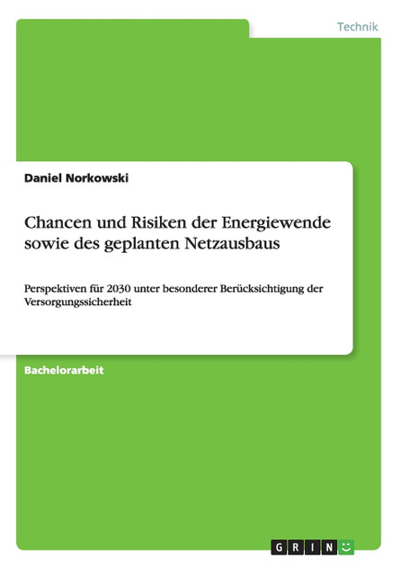 Chancen und Risiken der Energiewende sowie des geplanten Netzausbaus Chancen und Risiken der Energiewende sowie des geplanten Netzausbaus