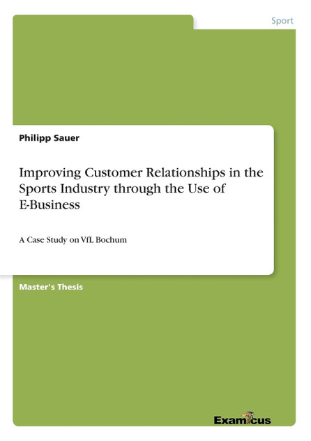 Improving Customer Relationships in the Sports Industry through the Use of E-Business Improving Customer Relationships in the Sports Industry through the Use of E-Business