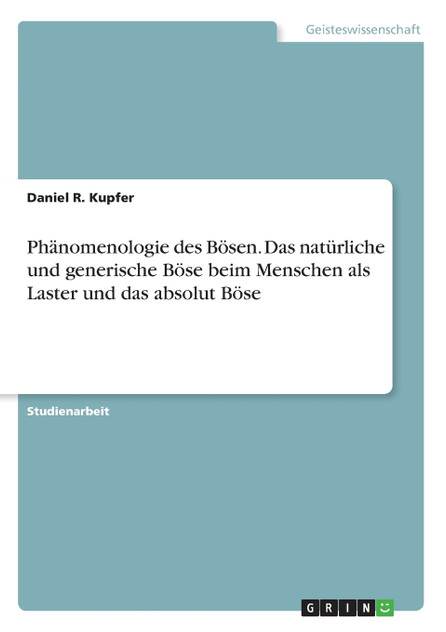 Phänomenologie des Bösen. Das natürliche und generische Böse beim Menschen als Laster und das absolut Böse Phänomenologie des Bösen. Das natürliche und generische Böse beim Menschen als Laster und das absolut Böse