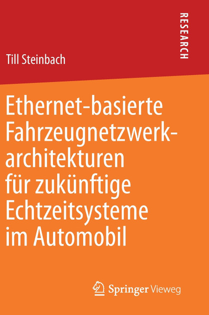 Ethernet-basierte Fahrzeugnetzwerkarchitekturen für zukünftige Echtzeitsysteme im Automobil Ethernet-basierte Fahrzeugnetzwerkarchitekturen für zukünftige Echtzeitsysteme im Automobil