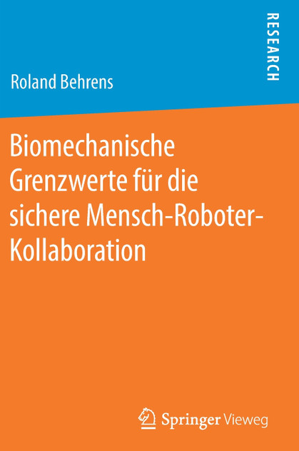Biomechanische Grenzwerte für die sichere Mensch-Roboter-Kollaboration Biomechanische Grenzwerte für die sichere Mensch-Roboter-Kollaboration