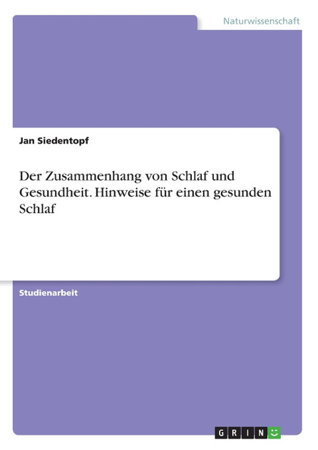 Der Zusammenhang von Schlaf und Gesundheit. Hinweise für einen gesunden Schlaf Der Zusammenhang von Schlaf und Gesundheit. Hinweise für einen gesunden Schlaf