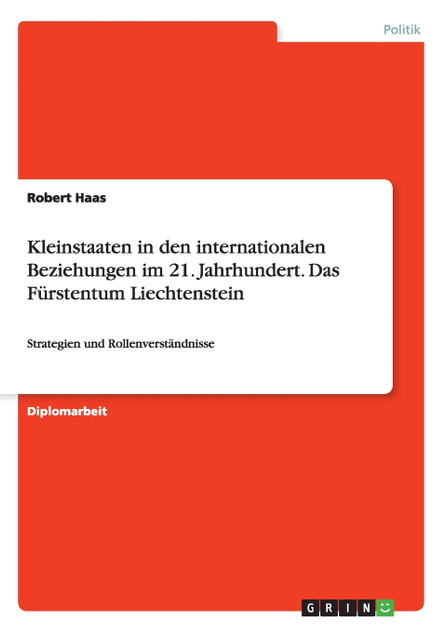 Kleinstaaten in den internationalen Beziehungen im 21. Jahrhundert. Das Fürstentum Liechtenstein Kleinstaaten in den internationalen Beziehungen im 21. Jahrhundert. Das Fürstentum Liechtenstein