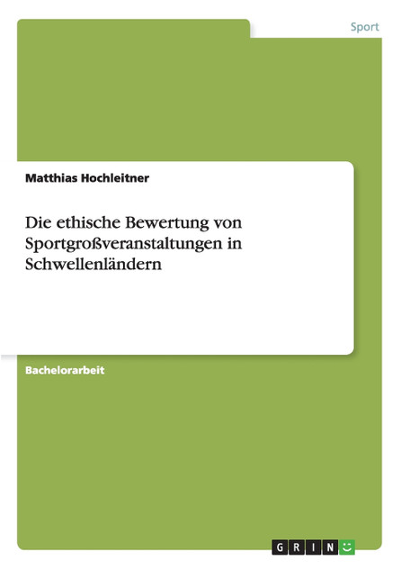 Die ethische Bewertung von Sportgroßveranstaltungen in Schwellenländern Die ethische Bewertung von Sportgroßveranstaltungen in Schwellenländern