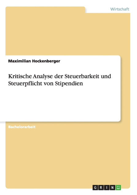 Kritische Analyse der Steuerbarkeit und Steuerpflicht von Stipendien Kritische Analyse der Steuerbarkeit und Steuerpflicht von Stipendien