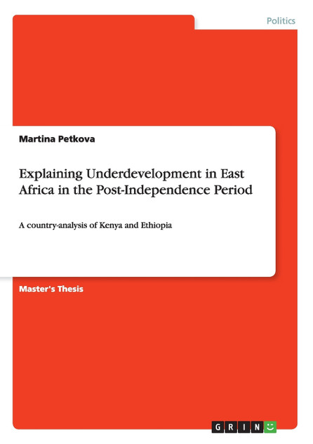 Explaining Underdevelopment in East Africa in the Post-Independence Period Explaining Underdevelopment in East Africa in the Post-Independence Period