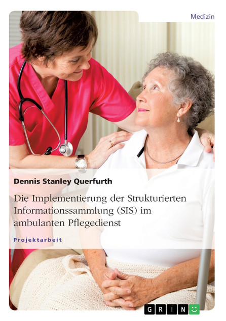 Die Implementierung der Strukturierten Informationssammlung (SIS) im ambulanten Pflegedienst Die Implementierung der Strukturierten Informationssammlung (SIS) im ambulanten Pflegedienst