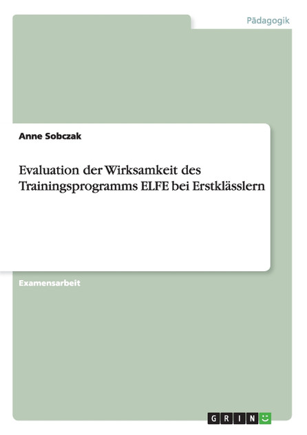 Evaluation der Wirksamkeit des Trainingsprogramms ELFE bei Erstklässlern Evaluation der Wirksamkeit des Trainingsprogramms ELFE bei Erstklässlern