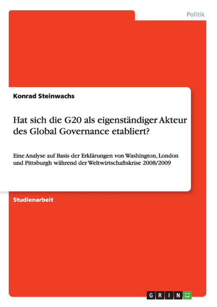 Hat sich die G20 als eigenständiger Akteur des Global Governance etabliert? Hat sich die G20 als eigenständiger Akteur des Global Governance etabliert?