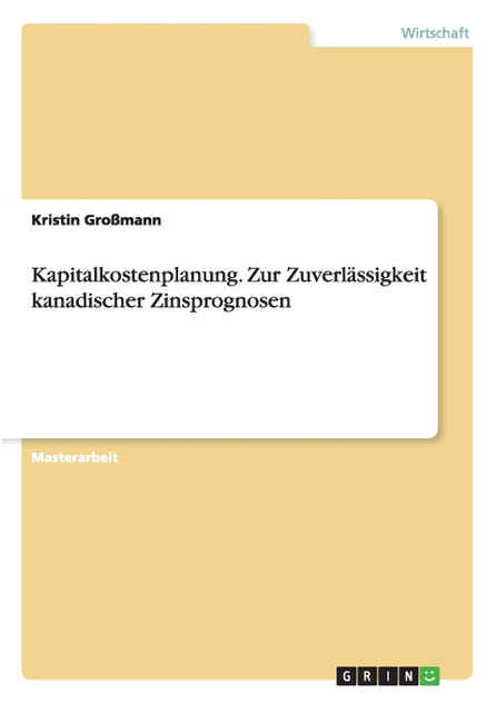 Kapitalkostenplanung. Zur Zuverlässigkeit kanadischer Zinsprognosen