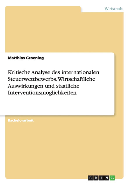 Kritische Analyse des internationalen Steuerwettbewerbs. Wirtschaftliche Auswirkungen und staatliche Interventionsmöglichkeiten
