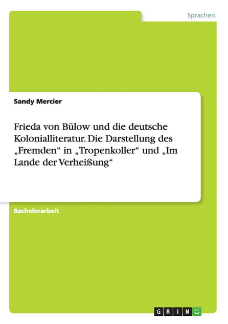 Frieda von Bülow und die deutsche Kolonialliteratur. Die Darstellung des „Fremden" in „Tropenkoller" und „Im Lande der Verheißung"