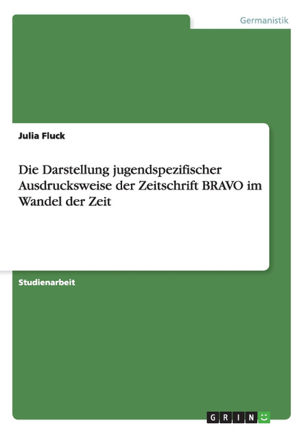 Die Darstellung jugendspezifischer Ausdrucksweise der Zeitschrift BRAVO im Wandel der Zeit Die Darstellung jugendspezifischer Ausdrucksweise der Zeitschrift BRAVO im Wandel der Zeit