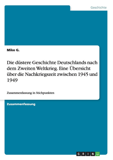 Die düstere Geschichte Deutschlands nach dem Zweiten Weltkrieg. Eine Übersicht über die Nachkriegszeit zwischen 1945 und 1949